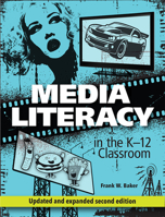 Media Literacy in the K-12 Classroom 1564843076 Book Cover