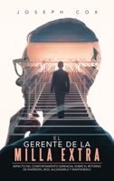 El Gerente de la Milla Extra: Impacto del Comportamiento Gerencial Sobre el Retorno de Inversión, (ROI): Alcanzarlo y Mantenerlo (Spanish Edition) B0CTZRT71Y Book Cover