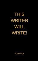 This Writer Will Write! - Notebook 1090936796 Book Cover