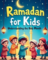 Ramadan for Kids: Understanding the Holy Month B0DXCJ96XG Book Cover