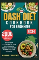 DASH DIET COOKBOOK FOR BEGINNERS 2024: DISCOVER A COLLECTION OF EASY PREP DELICIOUS LOW SODIUM RECIPES FOR A HEART HEALTHY LIFESTYLE. B0CPCCFTGN Book Cover