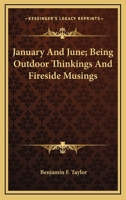 January And June; Being Outdoor Thinkings And Fireside Musings 0548495955 Book Cover