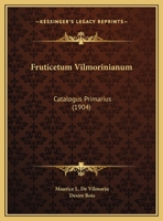 Fruticetum Vilmorinianum: Catalogus Primarius 1164906798 Book Cover