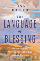 The Language of Blessing: Discovering and Sharing the Gift of Life in God’s Presence B0H27WZSVZ Book Cover