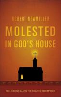 Molested in God's House: Reflections Along the Road to Redemption 1616635347 Book Cover