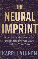 The Neural Imprint: How the Body Stores Trauma and Proven Ways to Heal Your Mind B0GWWJPYKC Book Cover