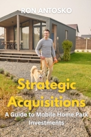 Strategic Acquisitions: A Guide to Mobile Home Park Investments B0FGPVLPW9 Book Cover