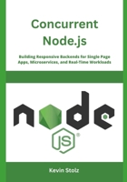 Concurrent Node.js: Building Responsive Backends for Single Page Apps, Microservices, and Real-Time Workloads B0F88K9Q9G Book Cover