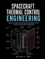 SPACECRAFT THERMAL CONTROL ENGINEERING: A Practical Guide to Radiative Heat Transfer, Materials, and Mission Design B0HDJ3KR8W Book Cover