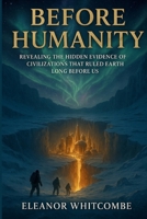 Before Humanity: Revealing the Hidden Evidence of Civilizations That Ruled Earth Long Before Us B0FMQC3HJP Book Cover