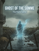 Ghost Of The Somme: The Paris Cipher B0HBW2KXPT Book Cover