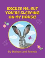Excuse Me but You're Sleeping on My House! 0997867671 Book Cover