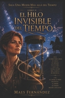 El Hilo Invisible del Tiempo: Una Mujer más allá del Tiempo (Libro II) (Spanish Edition) B0GCSPH8D5 Book Cover