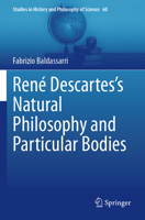 René Descartes’s Natural Philosophy and Particular Bodies (Studies in History and Philosophy of Science, 60) 303148665X Book Cover