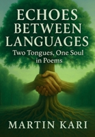 Echoes Between Languages: Two Tongues, One Soul in Poems 1639503528 Book Cover