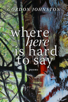 Where Here Is Hard to Say: Poems 0881469084 Book Cover