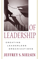 Myth Of Leadership: Creating Leaderless Organizations 0891064001 Book Cover