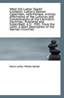 What Did Luther Teach? Contents: Luther's Shorter Catechism, with Preface. Articles Affirmative of t 1113404574 Book Cover