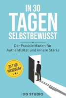 In 30 Tagen selbstbewusst: Der Praxisleitfaden für Authentizität und innere Stärke (German Edition) B0FCCHWH68 Book Cover