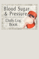Blood Sugar & Pressure Daily Log Book: 2 Year Daily Blood Sugar Level & Blood Pressure Tracker, Before-After B084DH5FKT Book Cover