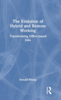 The Evolution of Hybrid and Remote Working: Transforming Office-based Jobs 1041066120 Book Cover