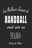Les Meilleurs Joueurs de HANDBALL sont nés en Mars carnet de notes: Carnet de note pour les joureurs de HANDBALL nés en Mars cadeaux pour un ami, une ... de la famille né en Mars (French Edition) B0858M4RFG Book Cover