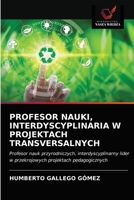 Profesor Nauki, Interdyscyplinaria W Projektach Transversalnych 6203683965 Book Cover