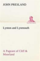 Lynton and Lynmouth A Pageant of Cliff & Moorland 1544646291 Book Cover