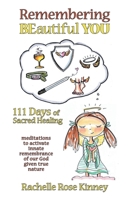 Remembering Beautiful You: 111 Days of Sacred Healing 1973696045 Book Cover
