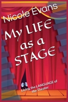 MY LIFE as a STAGE: Living the Language of the THEATER B0HFC84SCC Book Cover
