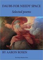 Daubs for Needy Space: Selected Poems 1937679721 Book Cover