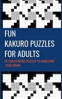 Fun Kakuro Puzzles For Adults 80 Challenging Puzzles to Challenge Your Brain: Cross Sums Math Puzzle Tricky Difficult 10x10 Grid Size Cross Sums Math B0915PKSCG Book Cover