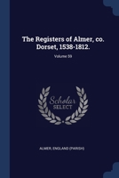 The Registers of Almer, co. Dorset, 1538-1812.; Volume 59 1376941864 Book Cover