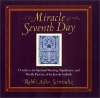 The Miracle of the Seventh Day: A Guide to the Spiritual Meaning, Significance, and Weekly Practice of the Jewish Sabbath 0787965456 Book Cover