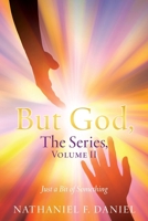 BUT GOD, The Series, Volume II: Just a Bit of Something B0F77D87S9 Book Cover