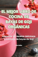 El Mejor Libro de Cocina de Bayas de Goji Orgánicas (Spanish Edition) 1835786871 Book Cover