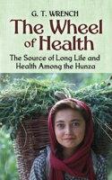 The Wheel of Health: The Sources of Long Life and Health Among the Hunza 0486451542 Book Cover