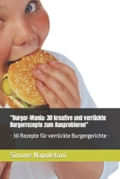 "Burger-Mania: 30 kreative und verrückte Burgerrezepte zum Ausprobieren": - 30 Rezepte für verrückte Burgergerichte - (German Edition) B0CTZRSBYL Book Cover