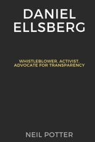 Daniel Ellsberg: Whistleblower, Activist, Advocate for Transparency (BIOGRAPHY OF THE RICH AND FAMOUS) B0CPLYV4S2 Book Cover