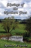 Musings of the Northern Poet: poems of love and faith 1532326122 Book Cover