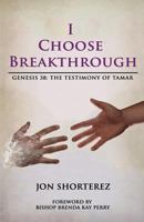 I Choose Breakthrough: Genesis 38: The Testimony of Tamar 0996893210 Book Cover