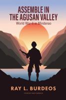 Assemble in Agusan Valley: World War-II in Mindanao 1504978412 Book Cover