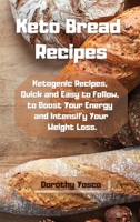 Keto Bread Recipes: Ketogenic Recipes, Quick and Easy to Follow, to Boost Your Energy and Intensify Your Weight Loss. 1802129022 Book Cover