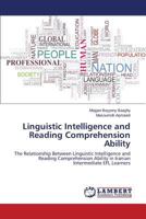 Linguistic Intelligence and Reading Comprehension Ability: The Relationship Between Linguistic Intelligence and Reading Comprehension Ability in Iranian Intermediate EFL Learners 3847340816 Book Cover