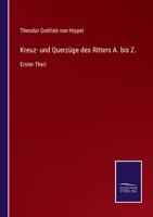 Kreuz- und Querzüge des Ritters A. bis Z.: Erster Theil 3375110146 Book Cover