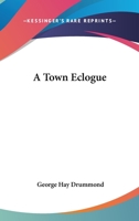 A Town Eclogue 0548496811 Book Cover