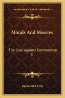 Morals and Moscow: The Case Against Communism II 1432584235 Book Cover