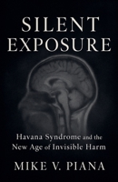 Silent Exposure - Havana Syndrome and the New Age of Invisible Harm B0G881W7PJ Book Cover