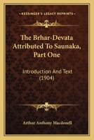 The Brhar-Devata Attributed To Saunaka, Part One: Introduction And Text 0548773661 Book Cover