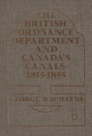 British Ordnance Department and Canada's Canals, 1815-55 0889200718 Book Cover